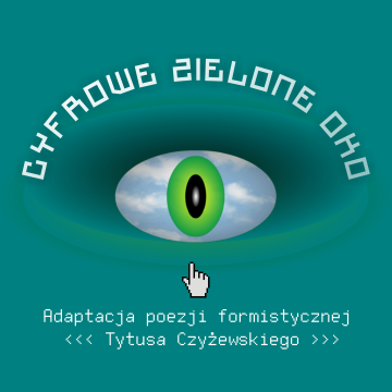 Cyfrowe zielone oko. Adaptacja poezji formistycznej Tytusa Czyżewskiego