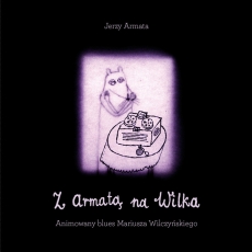Z Armatą na Wilka. Animowany blues Mariusza Wilczyńskiego
